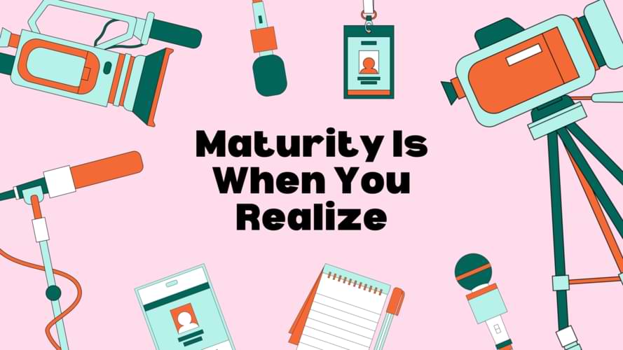 Maturity Is When You Realize tse 5 things