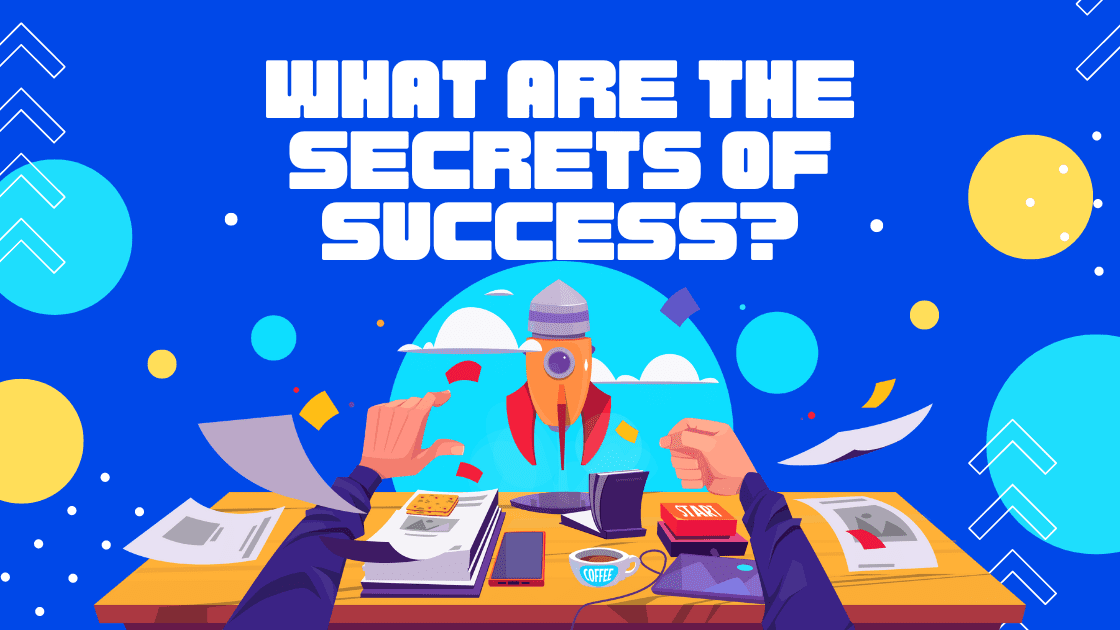 What Are The Secrets Of Success?
