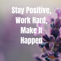 Stay Positive, Work Hard, Make It Happen