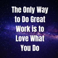 The Only Way to Do Great Work is to Love What You Do