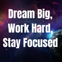 Dream Big, Work Hard, Stay Focused