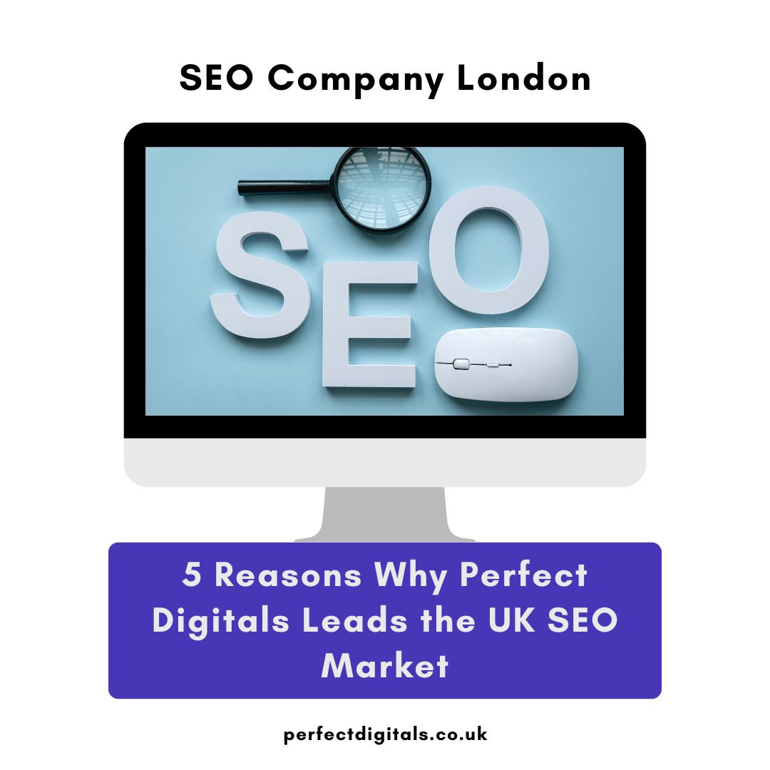 5 Reasons Why Perfect Digitals Leads the UK SEO Market