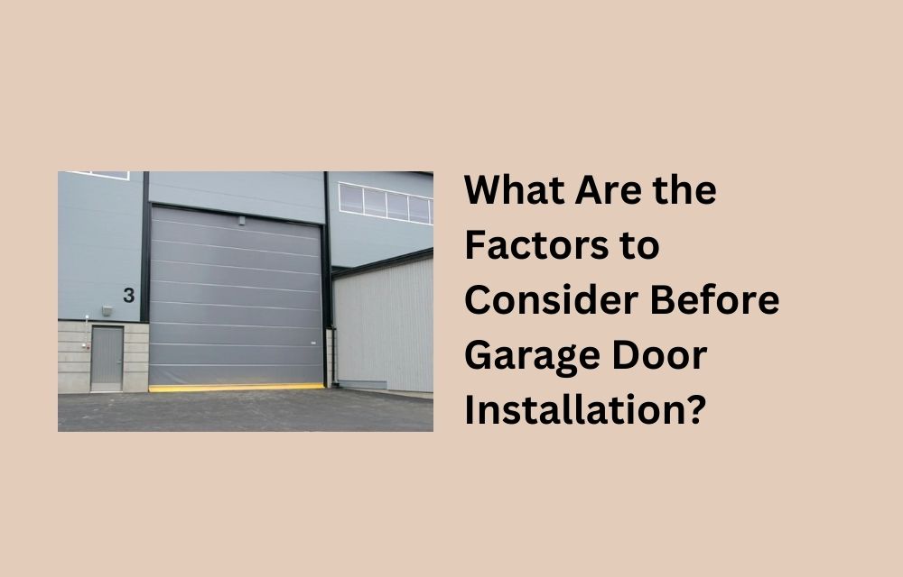 What Are the Factors to Consider Before Garage Door Installation