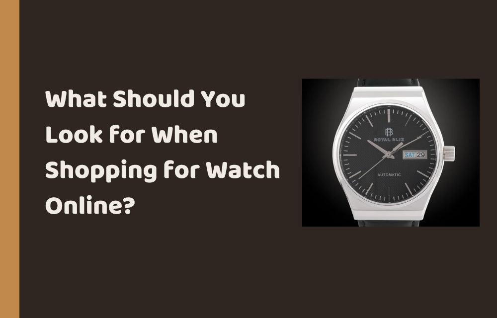 What Should You Look for When Shopping for Watch Online