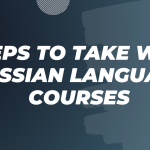 Steps to Take with Russian Language Courses