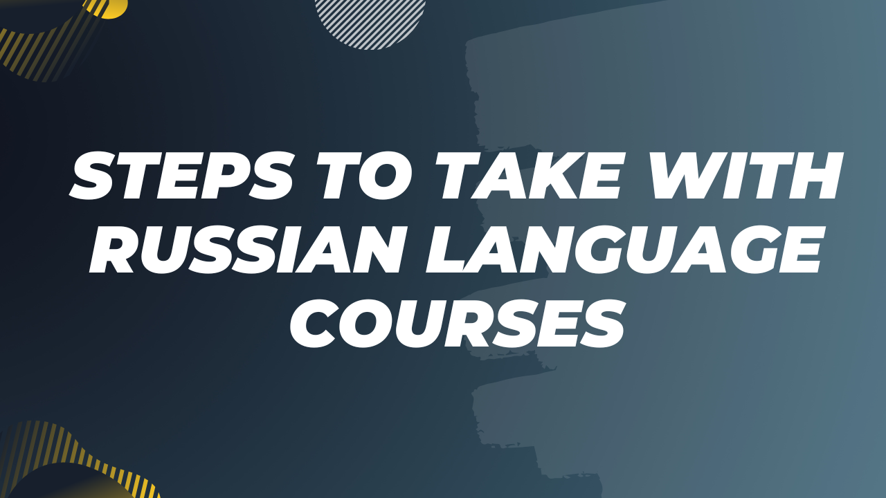 Steps to Take with Russian Language Courses