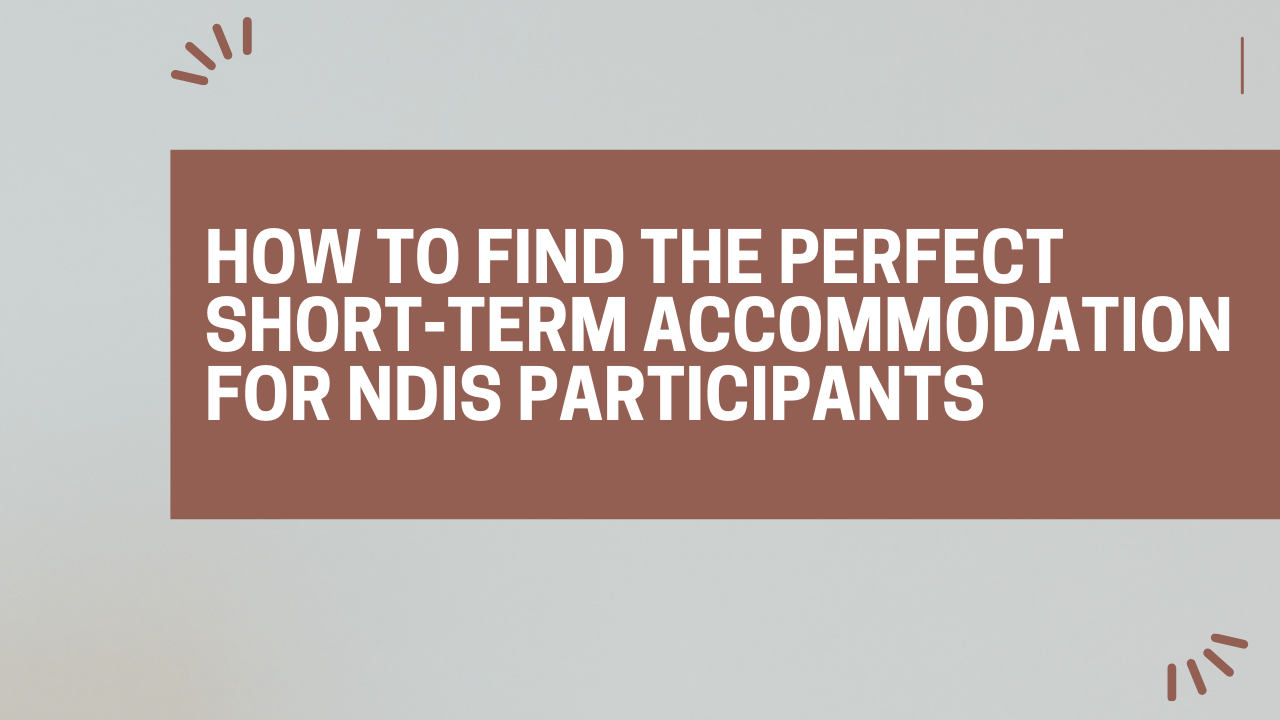 How to Find the Perfect Short-Term Accommodation for NDIS Participants