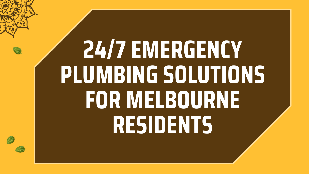 24/7 Emergency Plumbing Solutions for Melbourne Residents