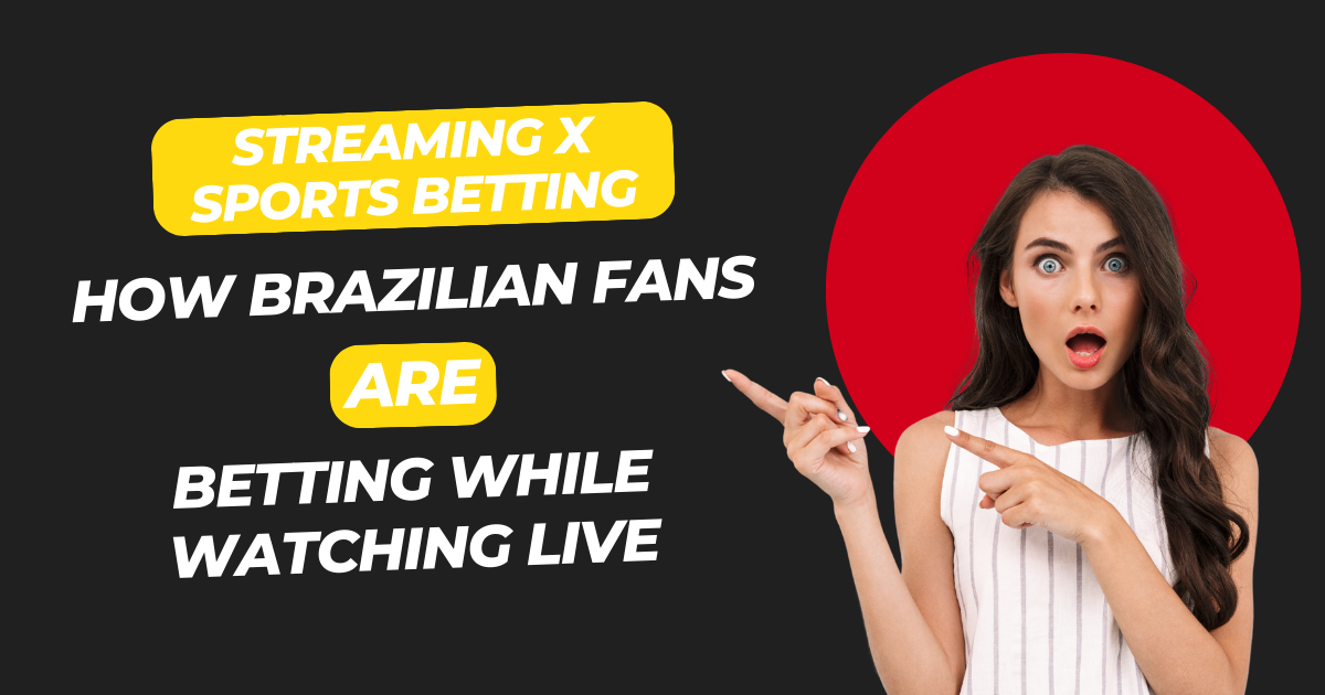Streaming x Sports Betting: How Brazilian Fans are Betting While Watching Live