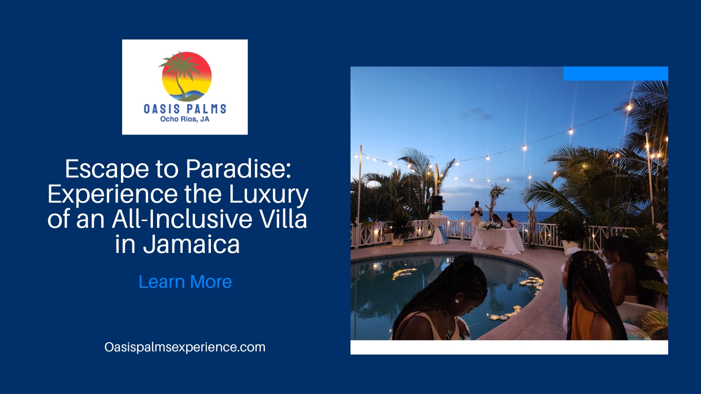 Escape to Paradise: Experience the Luxury of an All-Inclusive Villa in Jamaica
