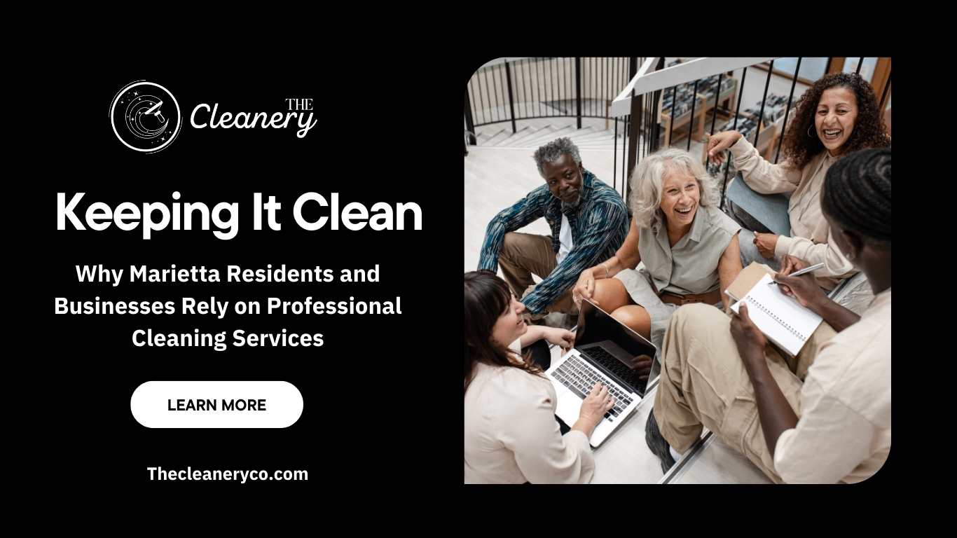 Keeping It Clean: Why Marietta Residents and Businesses Rely on Professional Cleaning Services