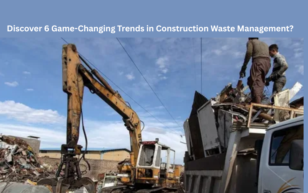 Discover 5 Game-Changing Trends in Construction Waste Management?