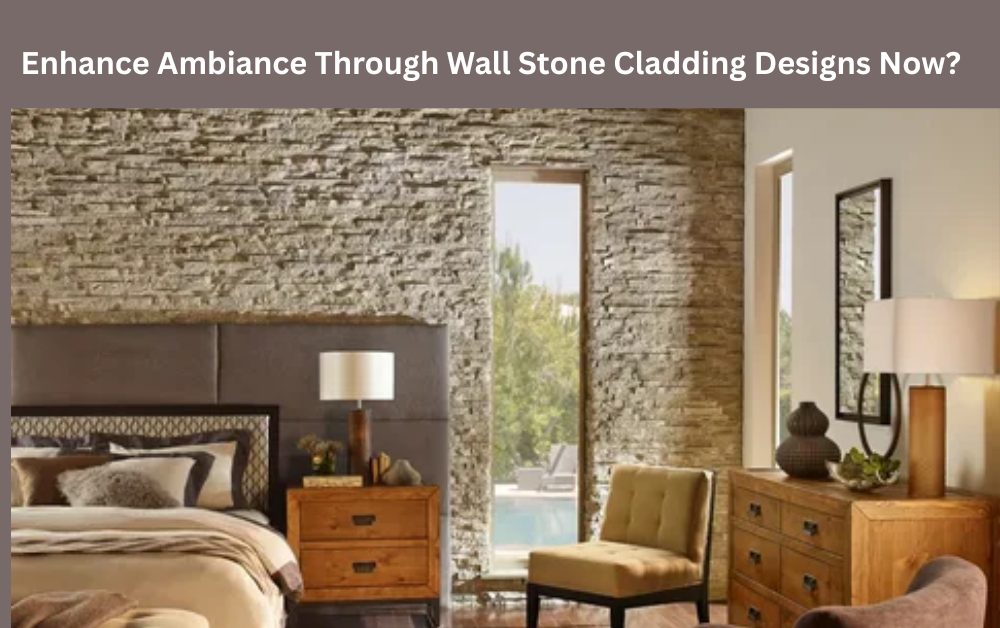 Enhance Ambiance Through Wall Stone Cladding Designs Now?
