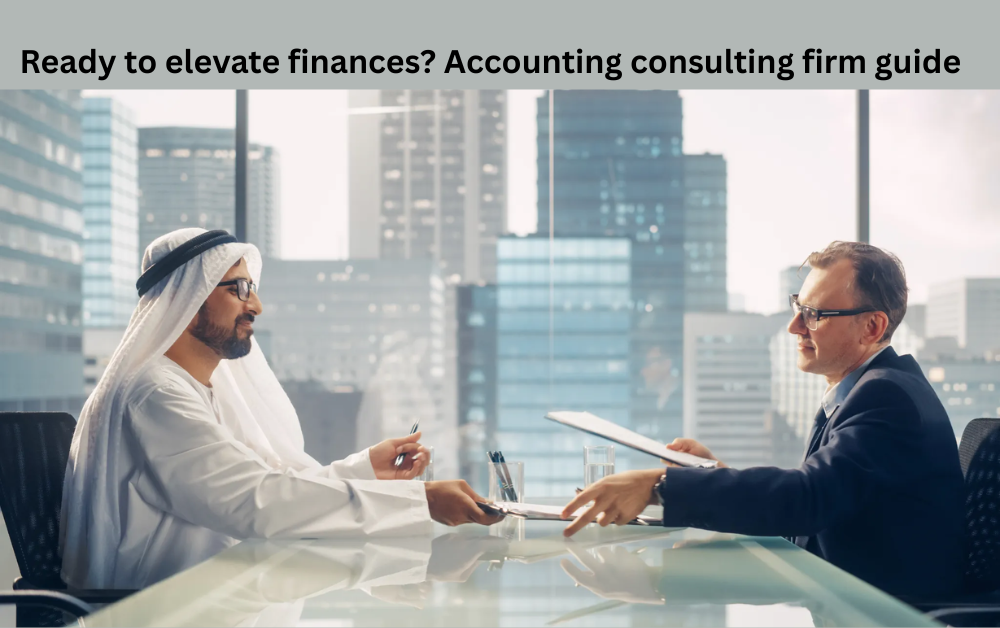 Ready to elevate finances? Accounting consulting firm guide