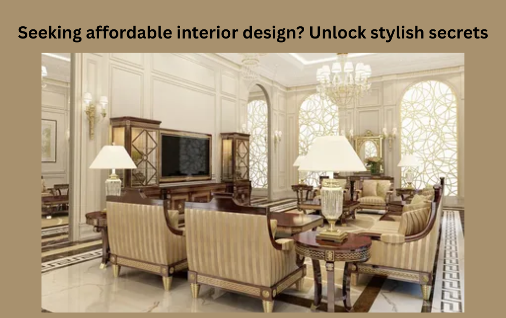 Seeking affordable interior design? Unlock stylish secrets