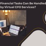 Which Financial Tasks Can Be Handled by Virtual CFO Services