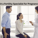 Why Visit a Fertility Specialist for Pregnancy Help?